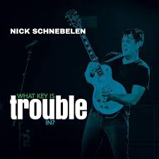 Nick Schnebelen - What Key Is Trouble In? Cover